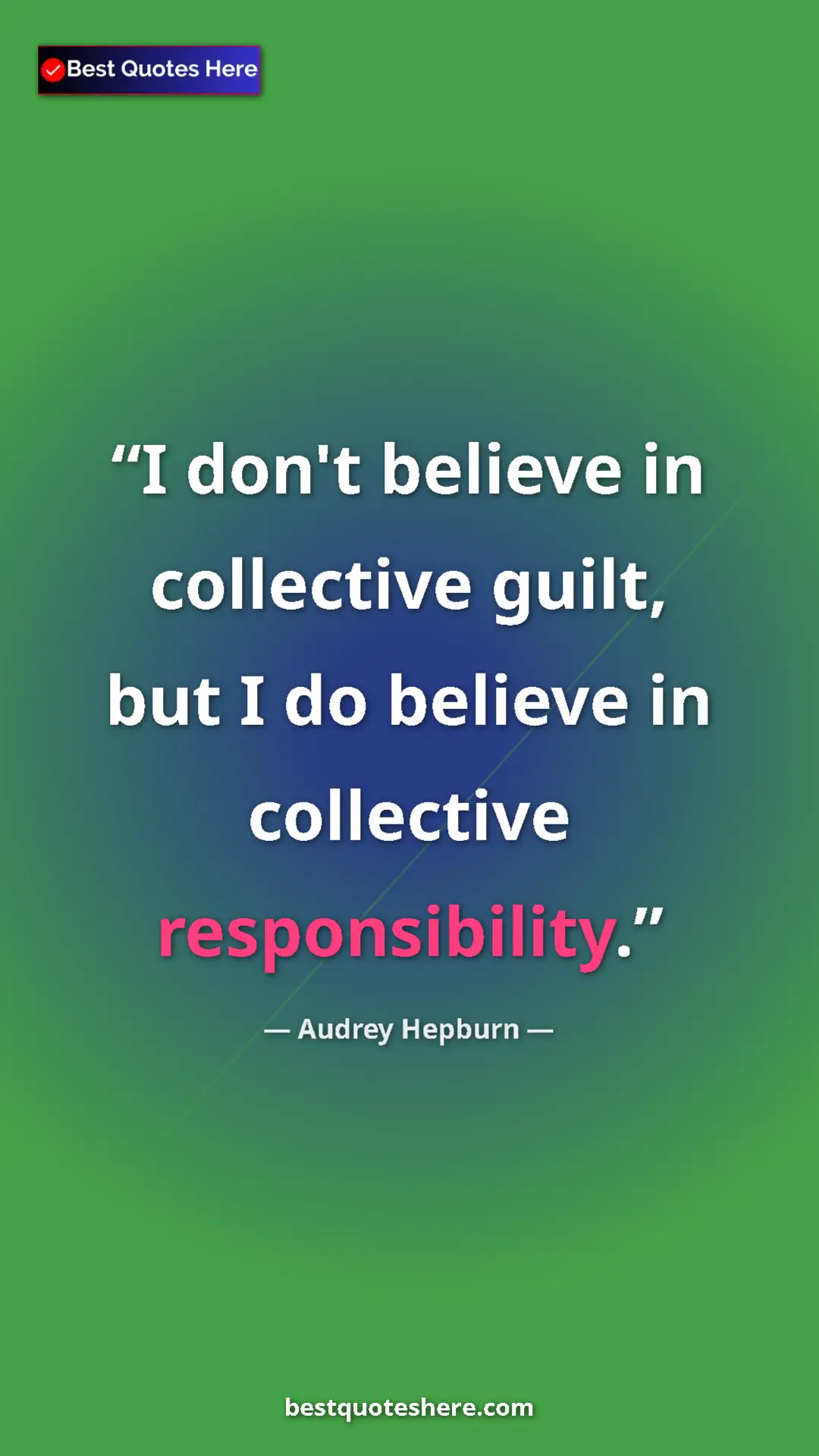 Pinterest quote poster by Audrey Hepburn: "I don't believe in collective guilt, but I do believe in..."