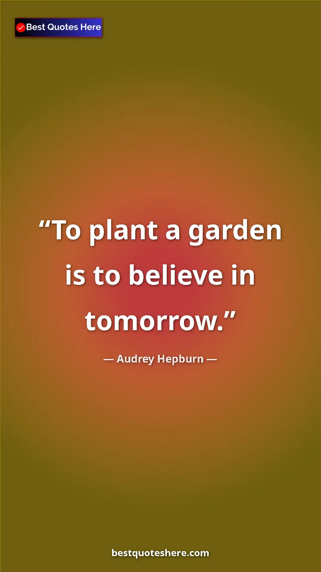 Audrey Hepburn Quote Card: "To plant a garden is to believe in tomorrow." Pinterest quote poster by Audrey Hepburn: "To plant a garden is to believe in tomorrow."