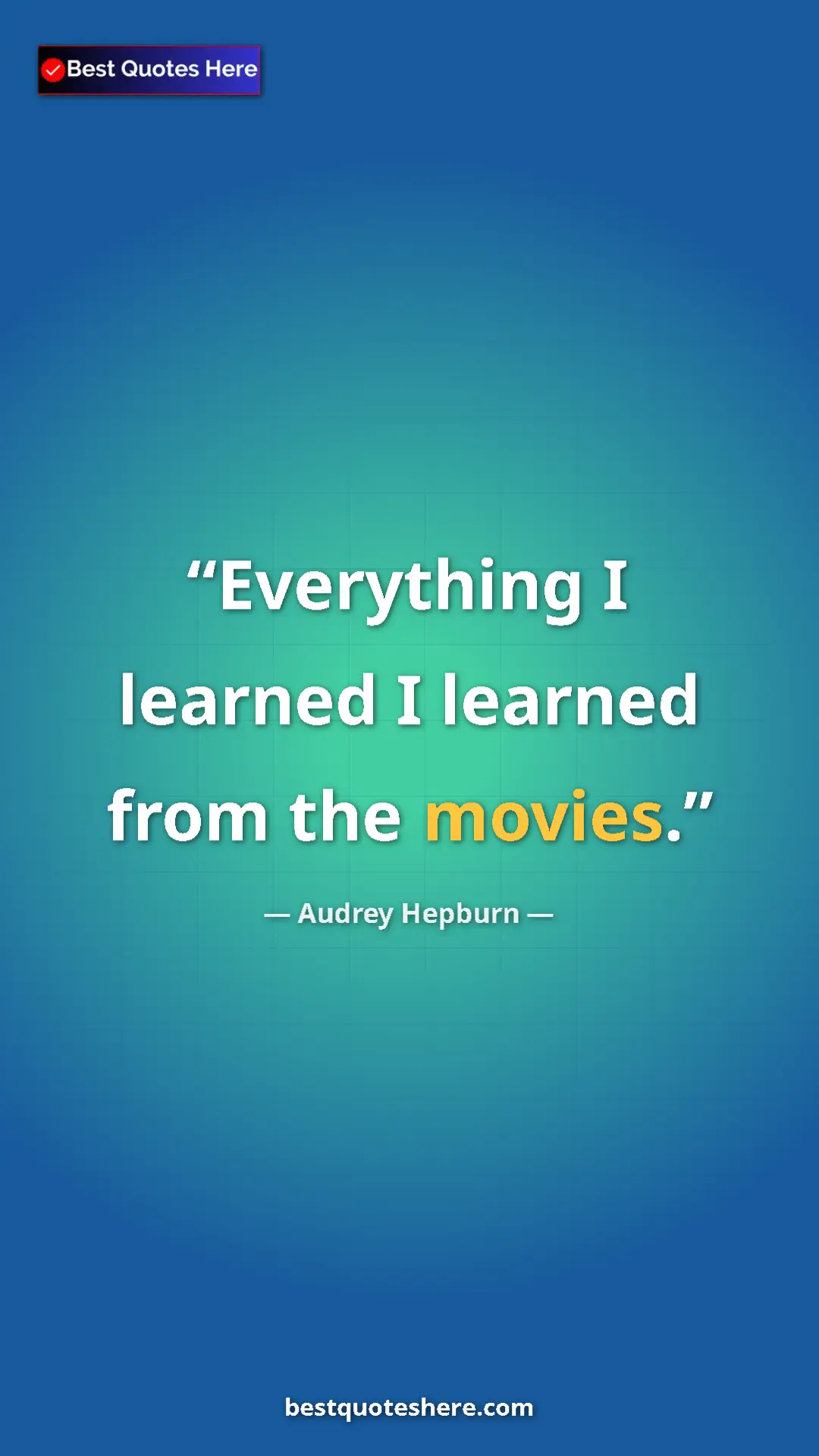 Pinterest quote poster by Audrey Hepburn: "Everything I learned I learned from the movies."