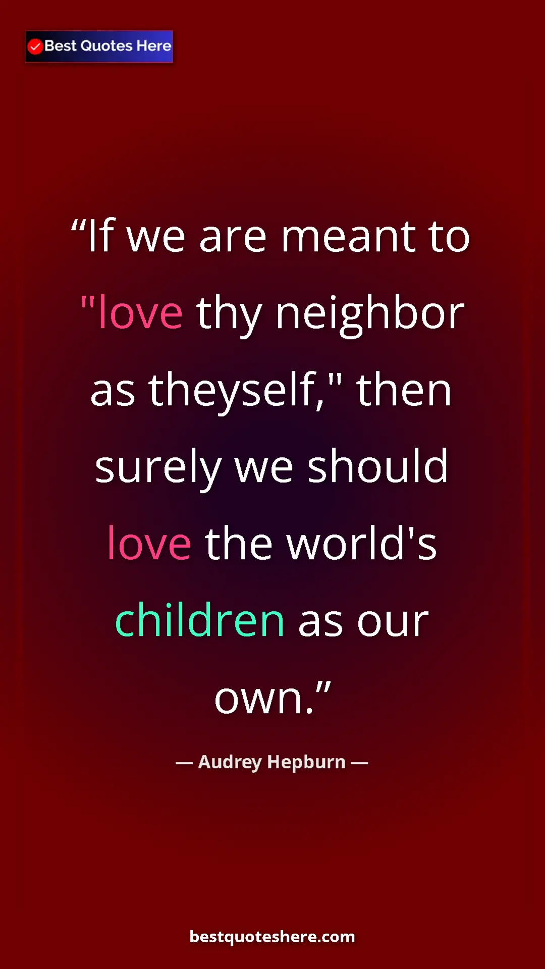 Audrey Hepburn Quote Card: "If we are meant to "love thy neighbor as theyself," then..." Pinterest quote poster by Audrey Hepburn: "If we are meant to "love thy neighbor as theyself," then..."