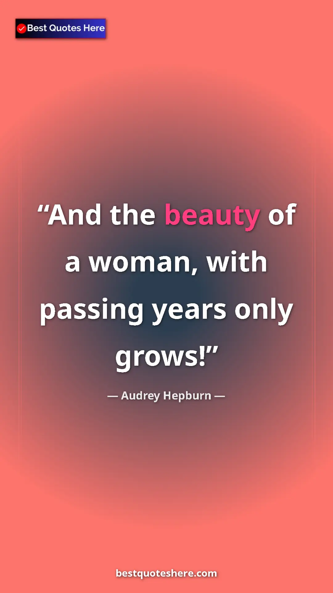 Pinterest quote poster by Audrey Hepburn: "And the beauty of a woman, with passing years only grows!"