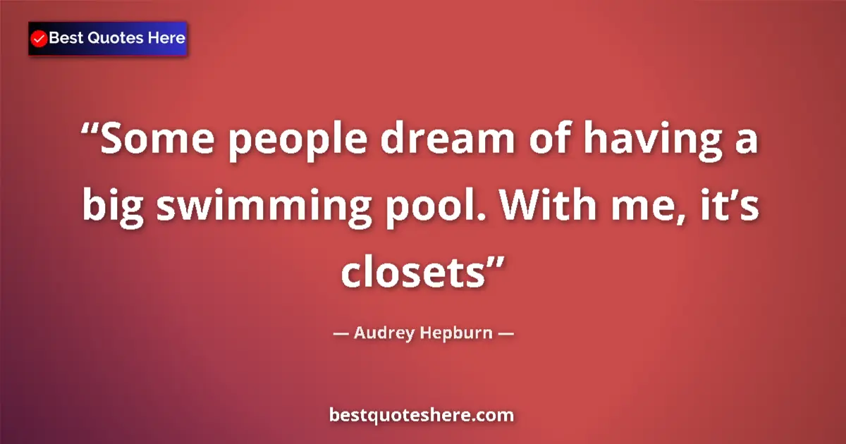 Quote by Audrey Hepburn: Some people dream of having a big swimming pool. W