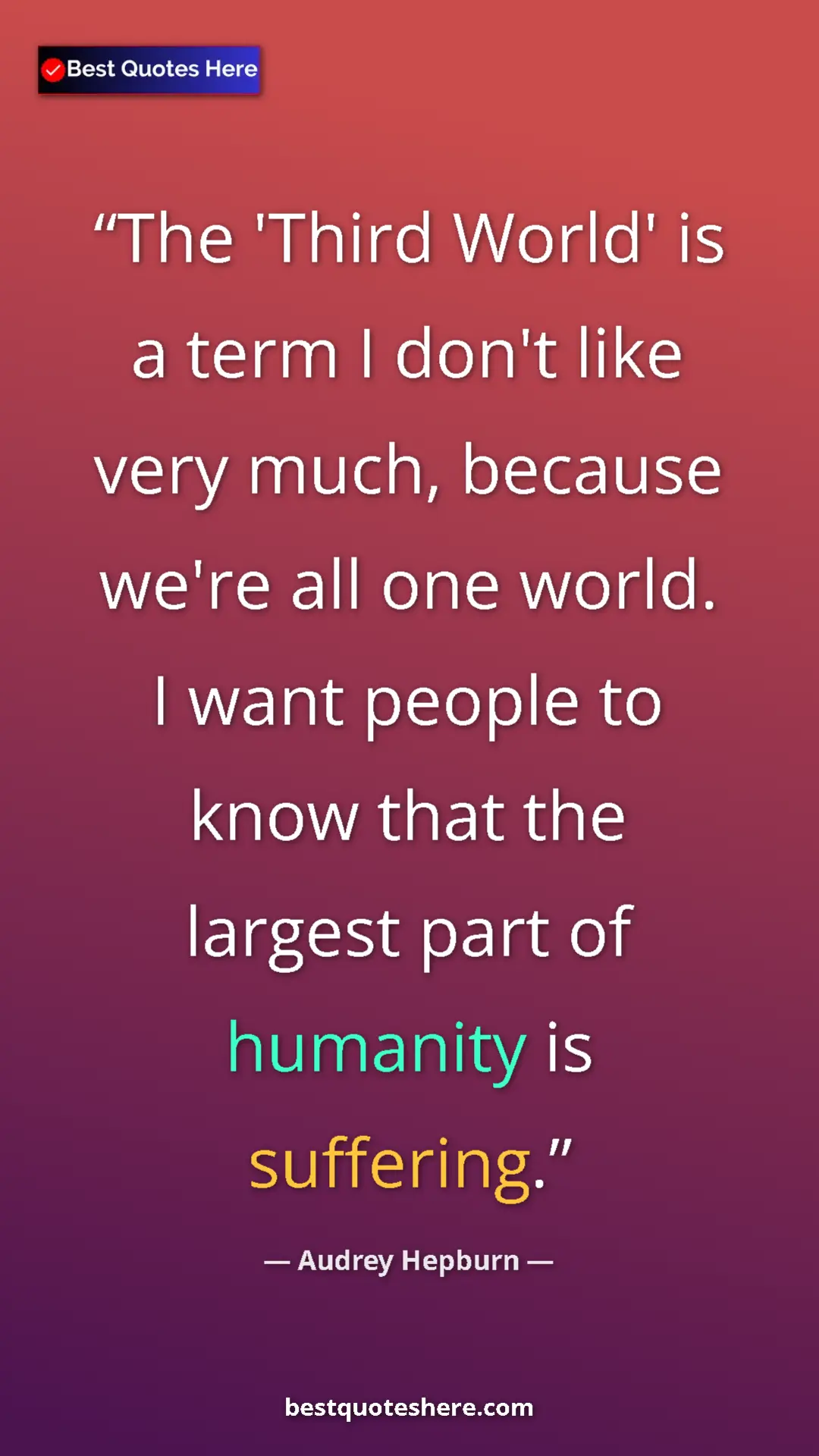 Pinterest quote poster by Audrey Hepburn: "The 'Third World' is a term I don't like very much, because "