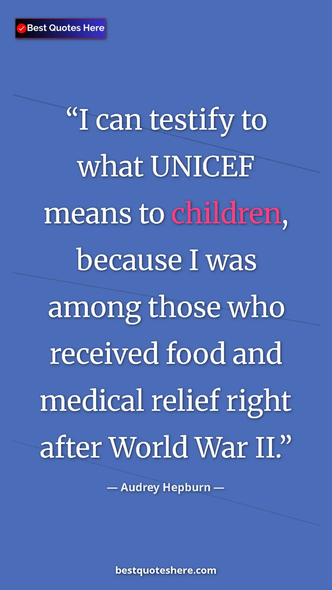Audrey Hepburn Quote Card: "I can testify to what UNICEF means to children, because I..." Pinterest quote poster by Audrey Hepburn: "I can testify to what UNICEF means to children, because I..."