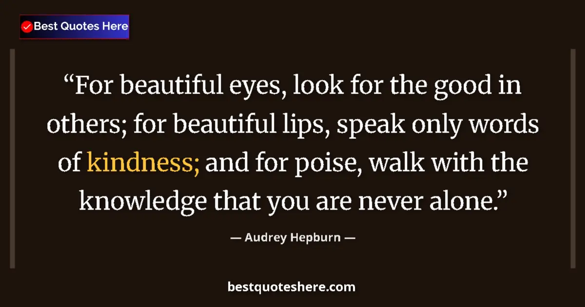 Quote by Audrey Hepburn: For beautiful eyes, look for the good in others; f