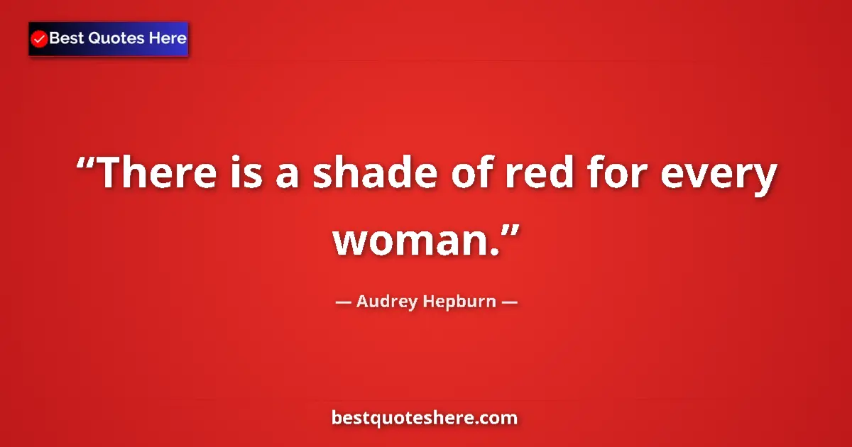 Image for the quote by Audrey Hepburn: There is a shade of red for every woman....