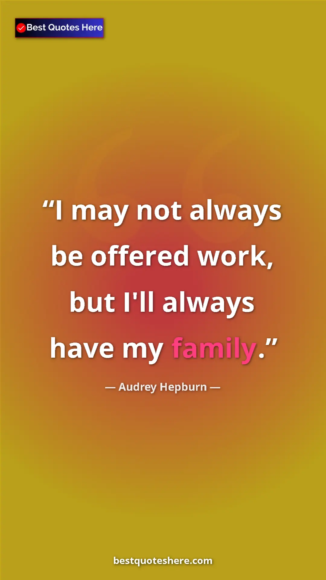 Pinterest quote poster by Audrey Hepburn: "I may not always be offered work, but I'll always have my..."