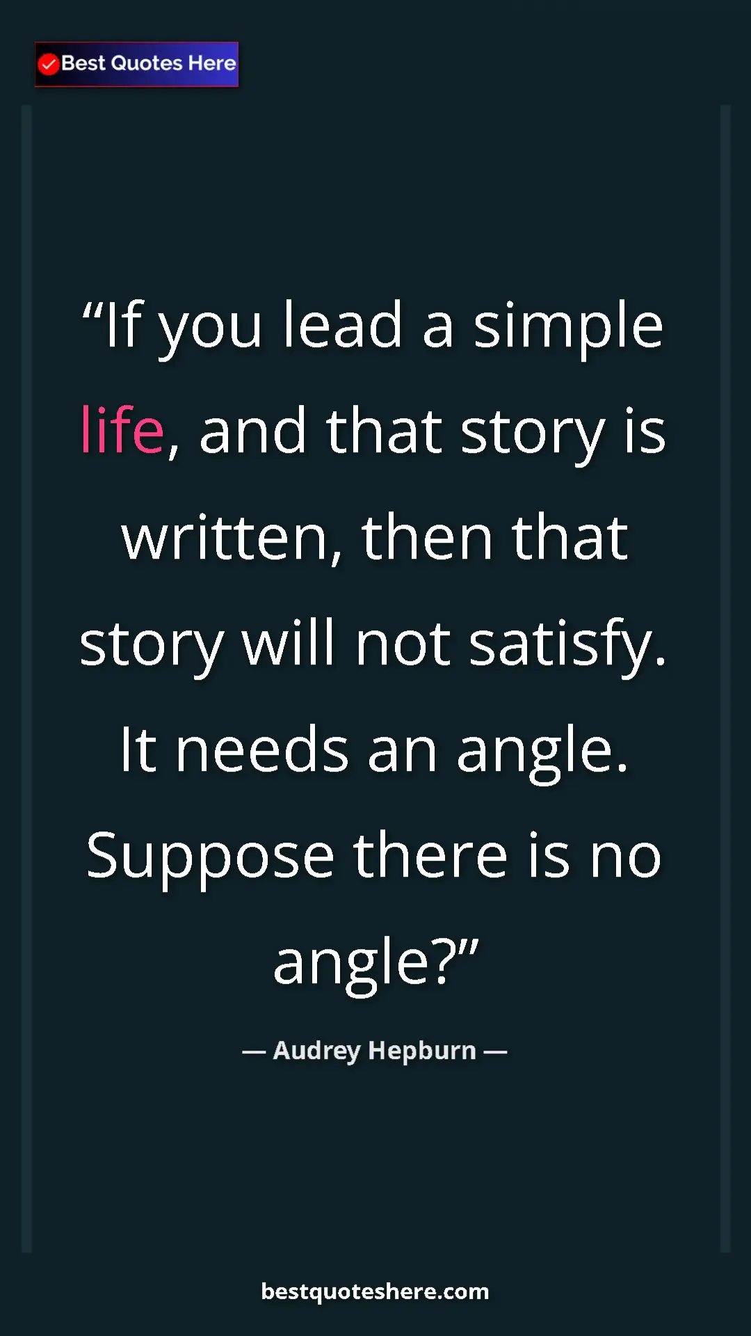 Pinterest quote poster by Audrey Hepburn: "If you lead a simple life, and that story is written, then..."