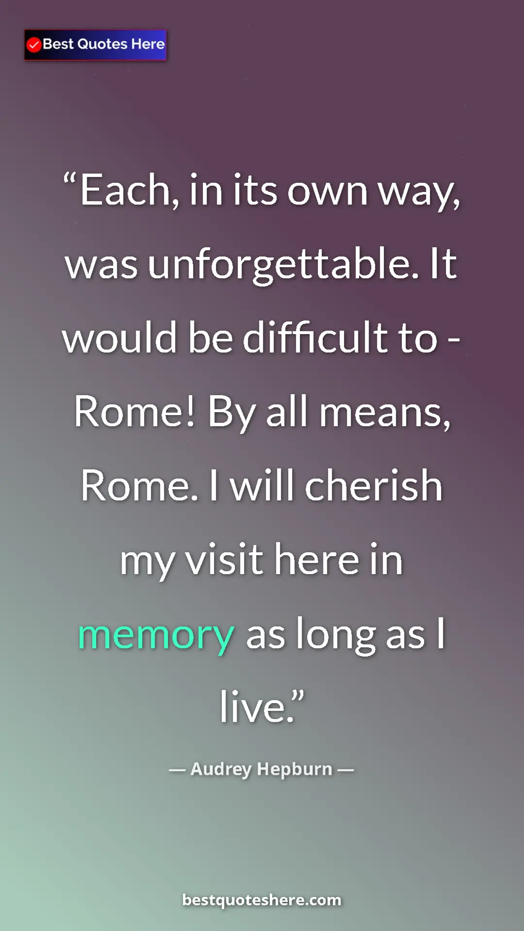 Audrey Hepburn Quote Card: "Each, in its own way, was unforgettable. It would be..." Pinterest quote poster by Audrey Hepburn: "Each, in its own way, was unforgettable. It would be..."