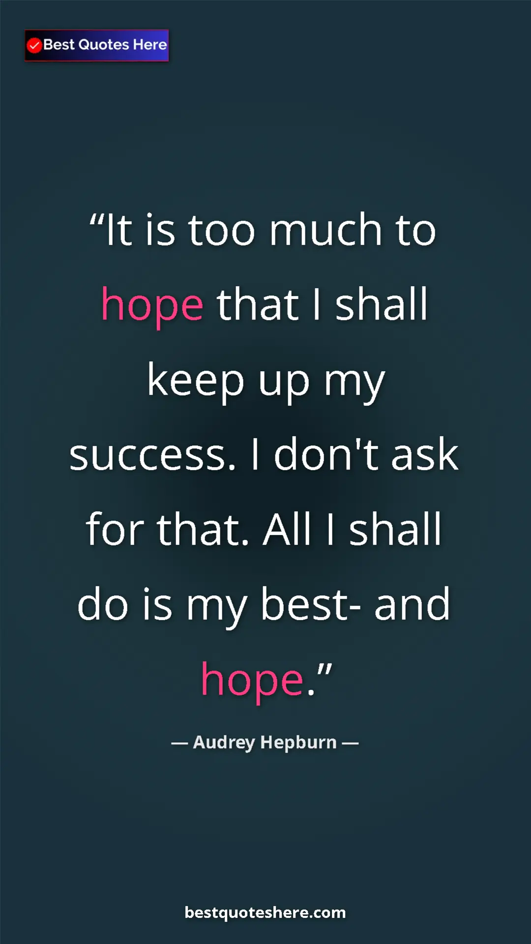 Audrey Hepburn Quote Card: "It is too much to hope that I shall keep up my success. I..." Pinterest quote poster by Audrey Hepburn: "It is too much to hope that I shall keep up my success. I..."