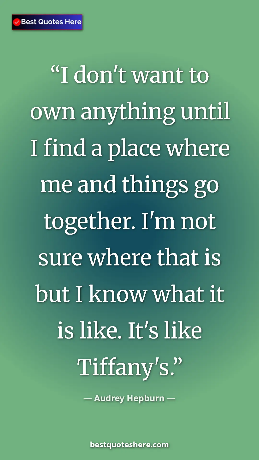 Audrey Hepburn Quote Card: "I don't want to own anything until I find a place where me..." Pinterest quote poster by Audrey Hepburn: "I don't want to own anything until I find a place where me..."