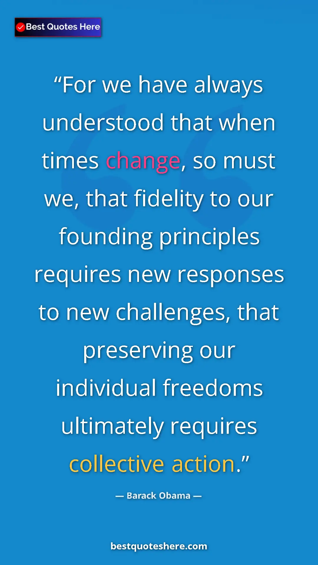 Barack Obama Quote Card: "For we have always understood that when times change, so..." Pinterest quote poster by Barack Obama: "For we have always understood that when times change, so..."