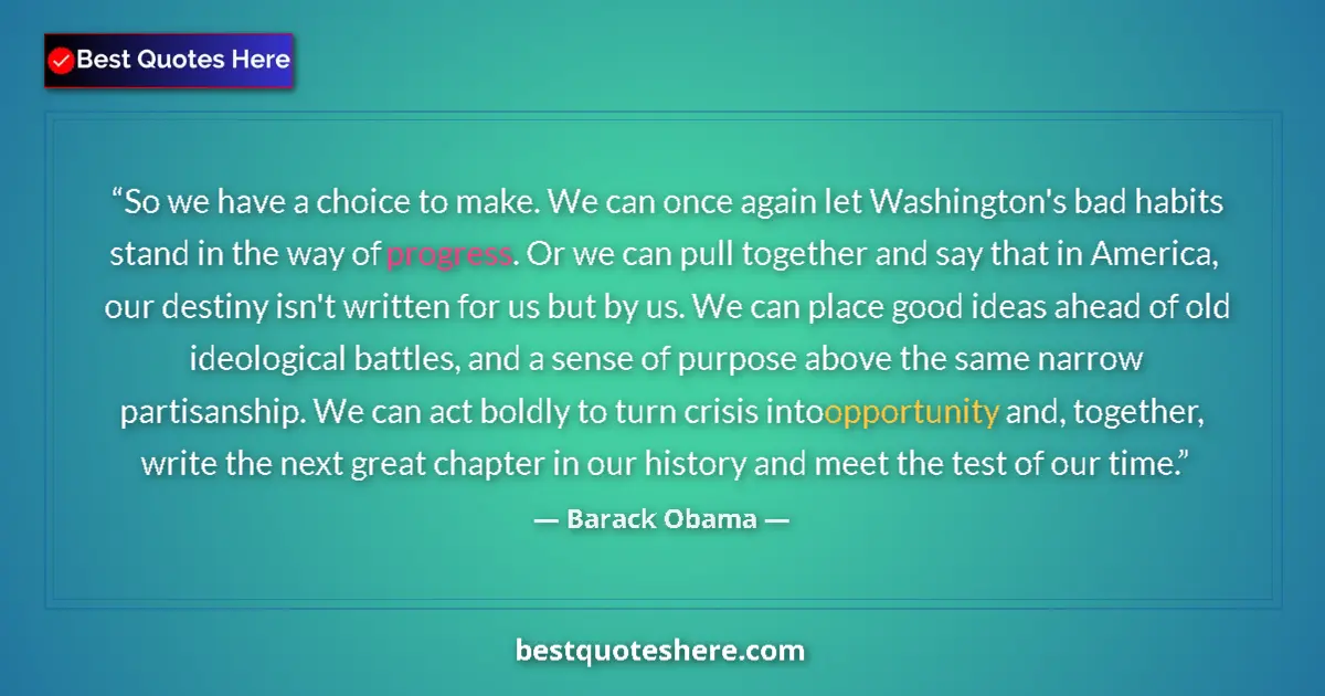 Quote by Barack Obama: So we have a choice to make. We can once again let Washington's bad habits stand in the way of progr...