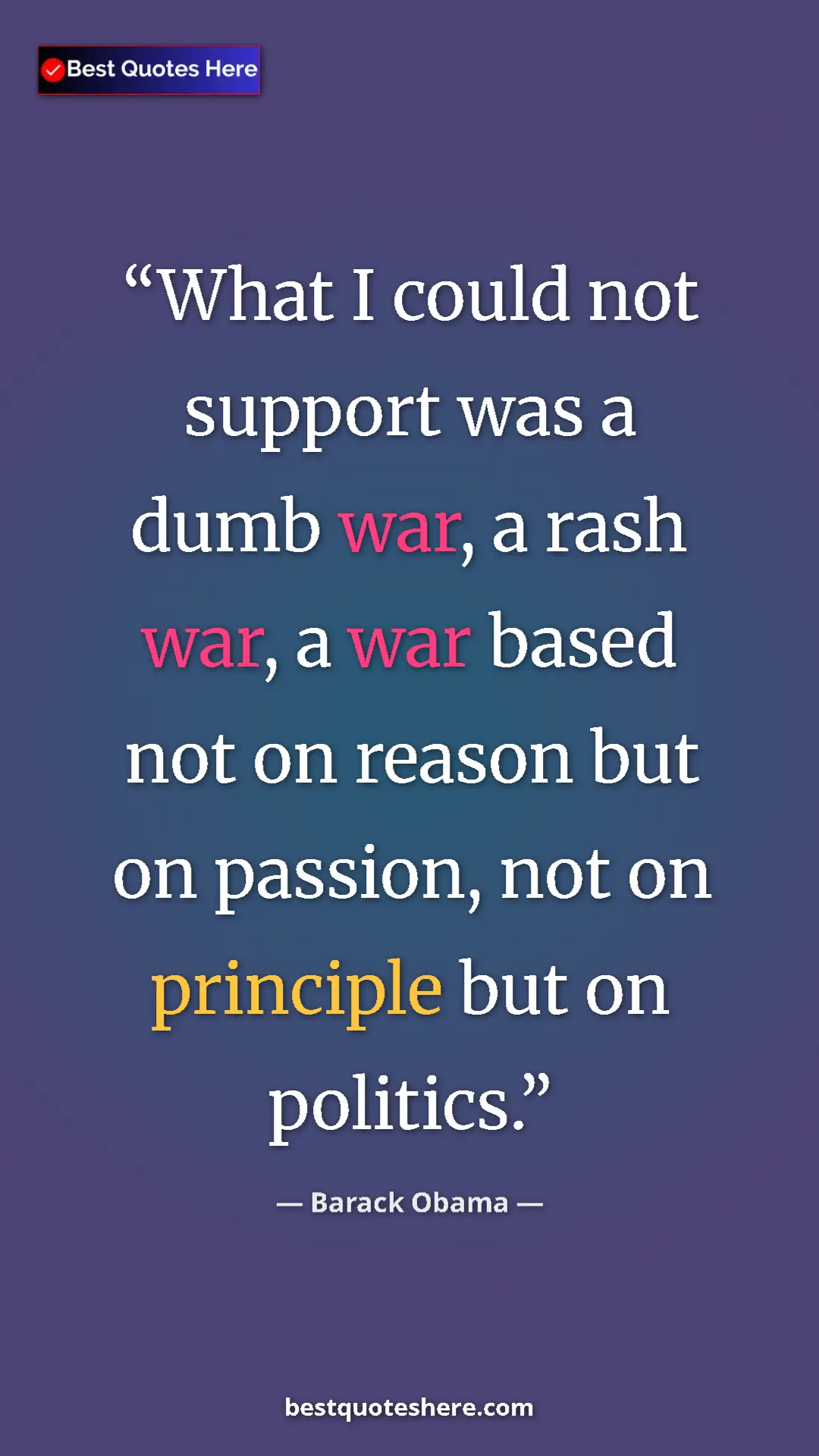 Barack Obama Quote Card: "What I could not support was a dumb war, a rash war, a war..." Pinterest quote poster by Barack Obama: "What I could not support was a dumb war, a rash war, a war..."