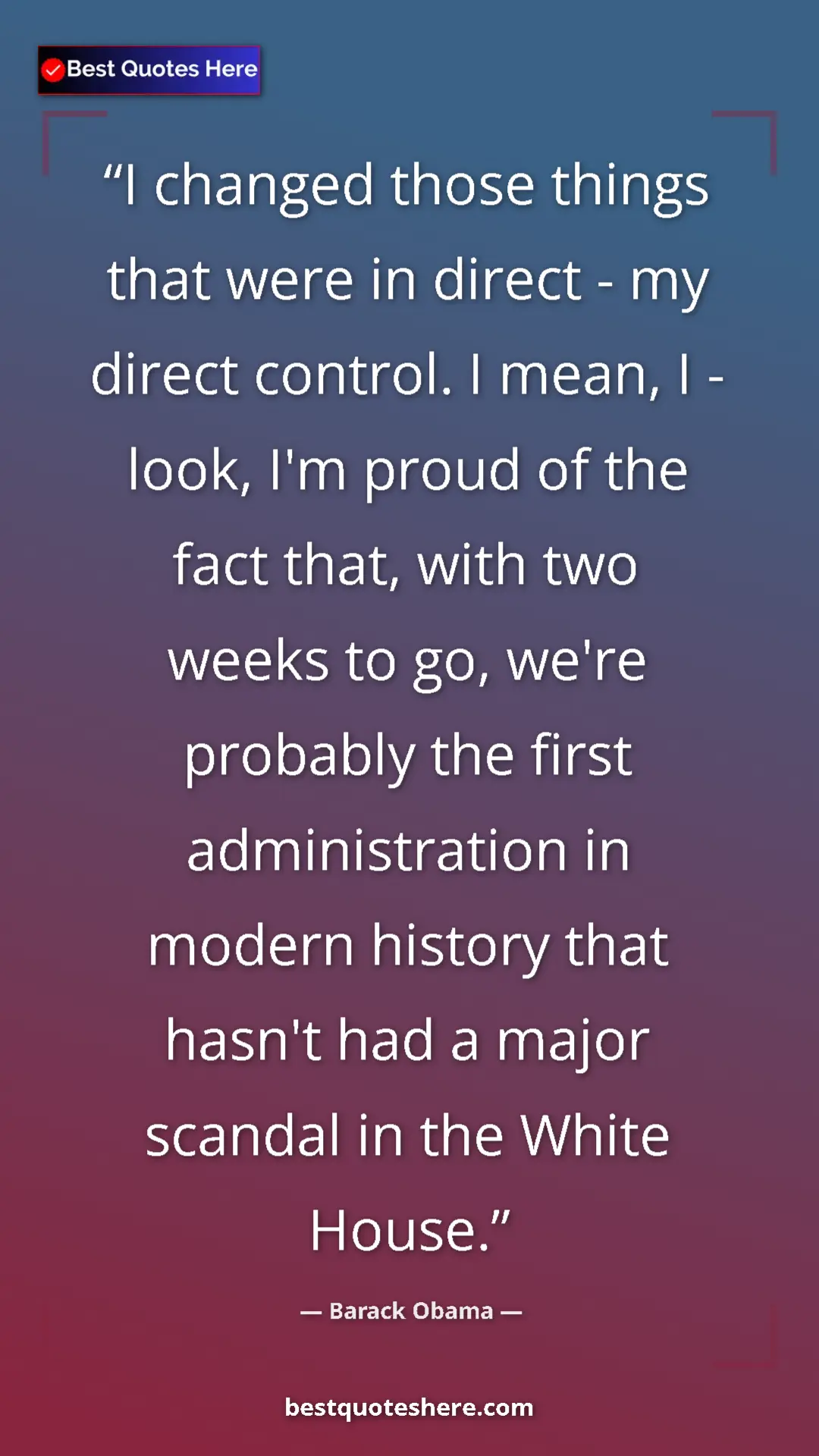Pinterest quote poster by Barack Obama: "I changed those things that were in direct - my direct..."