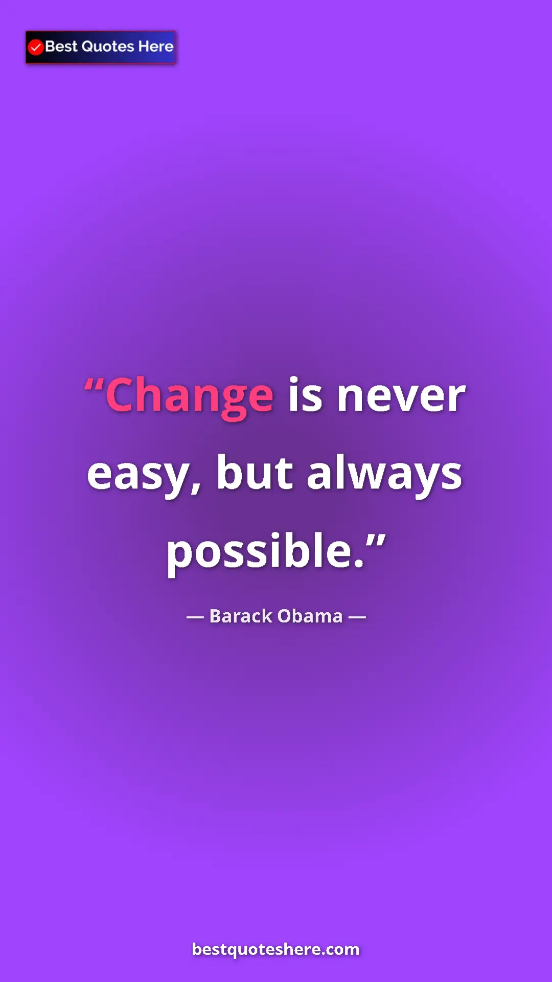 Barack Obama Quote Card: "Change is never easy, but always possible." Pinterest quote poster by Barack Obama: "Change is never easy, but always possible."