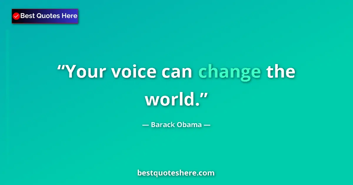 Quote by Barack Obama: Your voice can change the world....