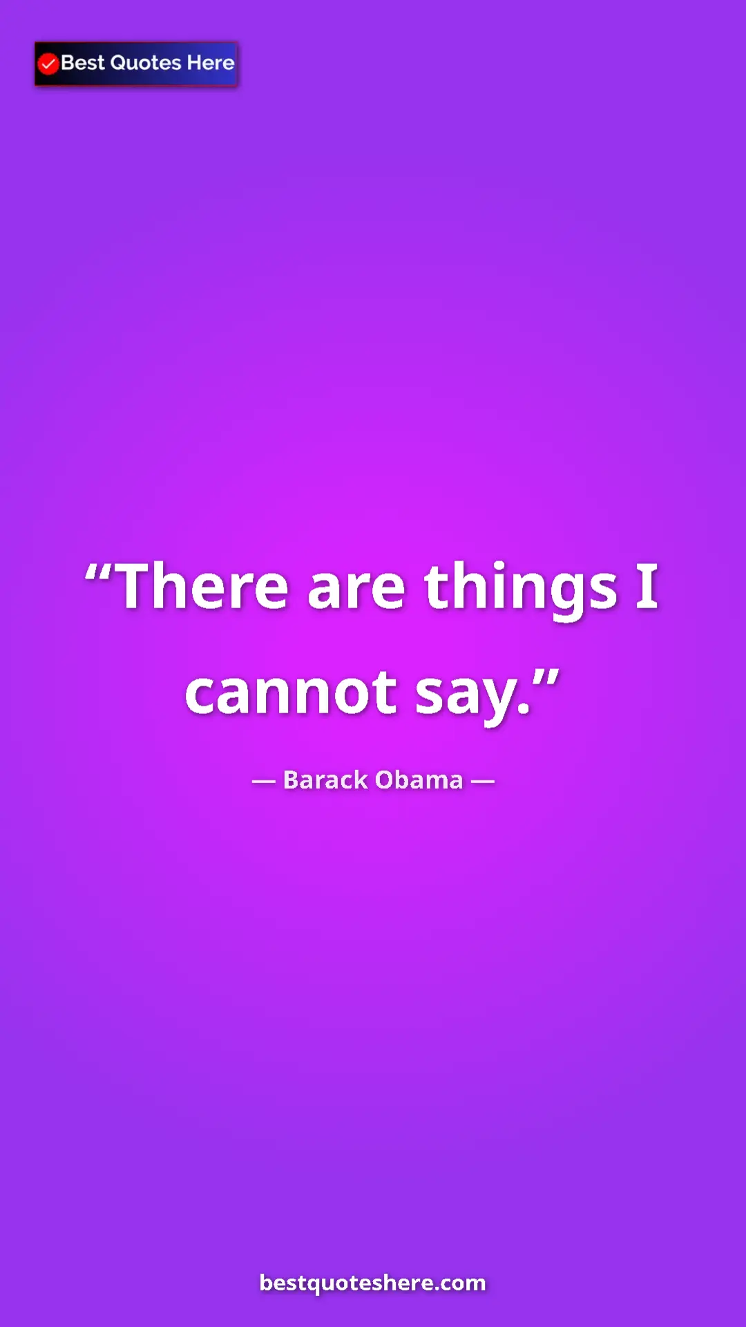 Barack Obama Quote Card: "There are things I cannot say." Pinterest quote poster by Barack Obama: "There are things I cannot say."