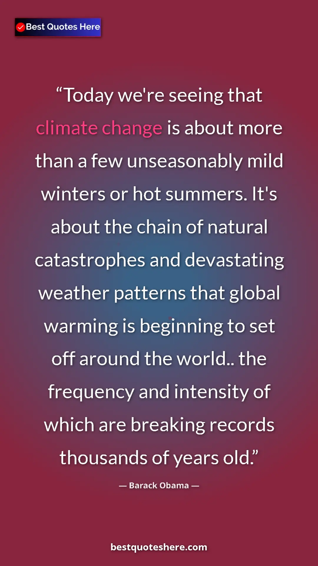 Barack Obama Quote Card: "Today we're seeing that climate change is about more than a..." Pinterest quote poster by Barack Obama: "Today we're seeing that climate change is about more than a..."