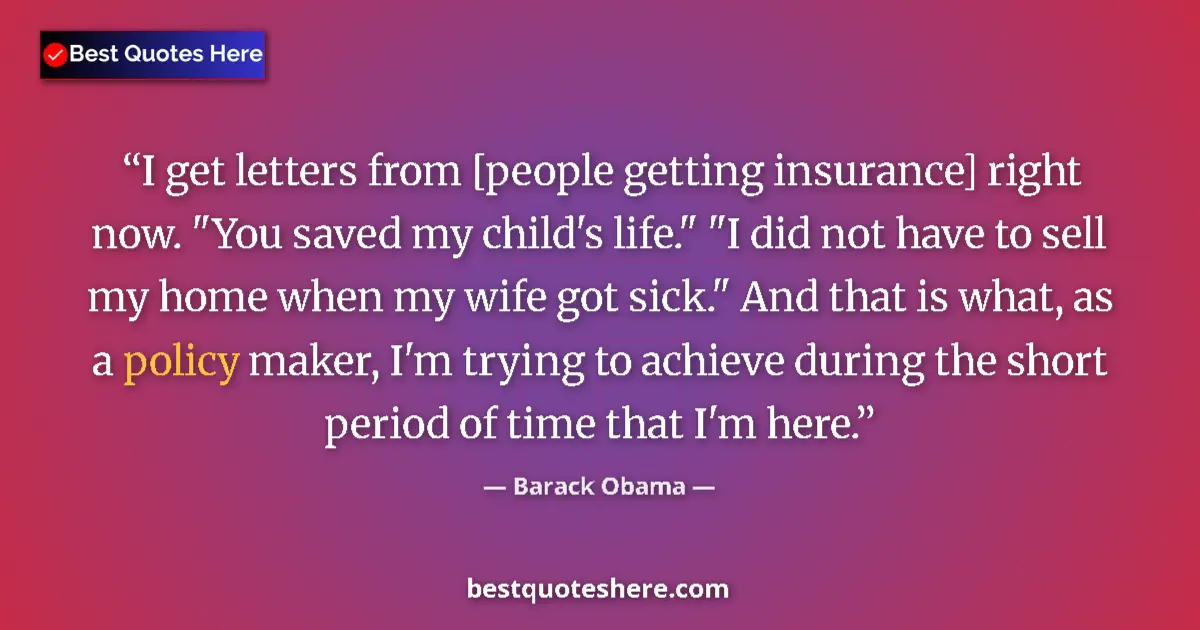 Quote by Barack Obama: I get letters from [people getting insurance] right now. 