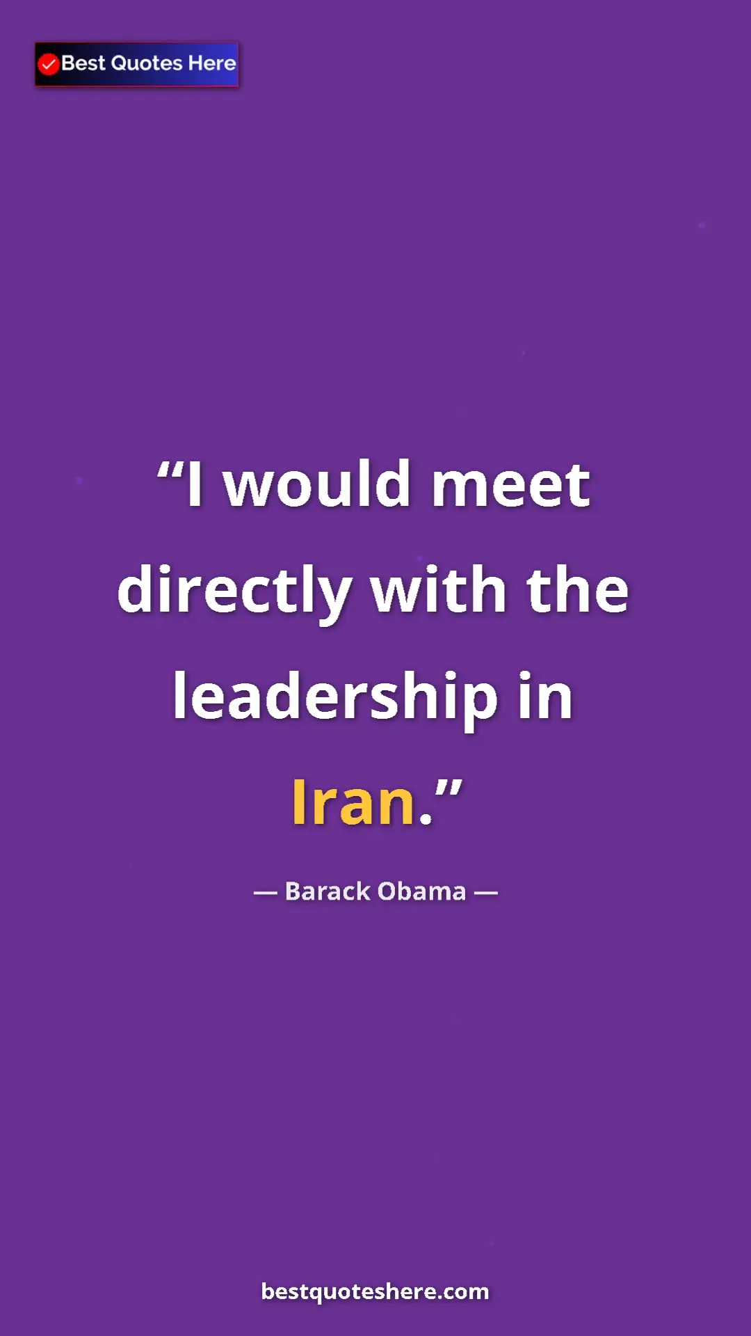 Barack Obama Quote Card: "I would meet directly with the leadership in Iran." Pinterest quote poster by Barack Obama: "I would meet directly with the leadership in Iran."