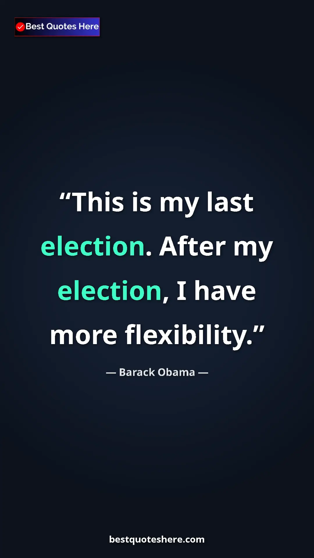 Pinterest quote poster by Barack Obama: "This is my last election. After my election, I have more..."