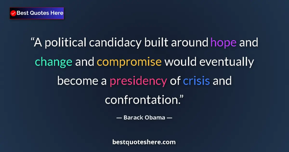 Quote by Barack Obama: A political candidacy built around hope and change and compromise would eventually become a presiden...