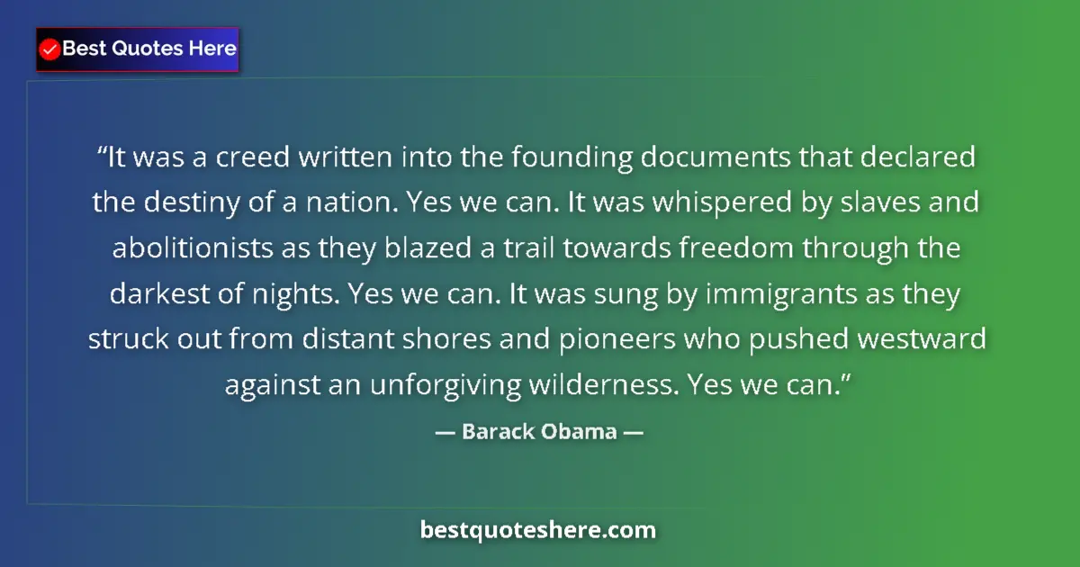 Quote by Barack Obama: It was a creed written into the founding documents that declared the destiny of a nation. Yes we can...