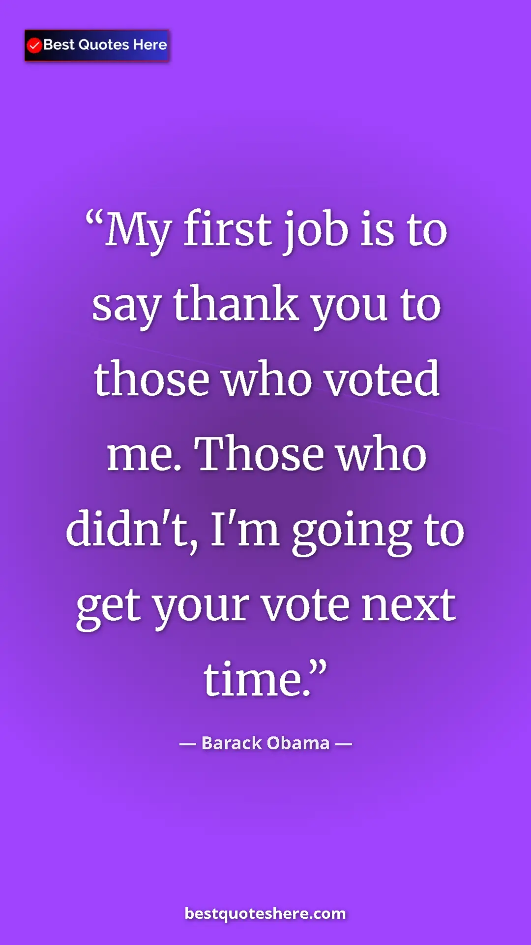 Barack Obama Quote Card: "My first job is to say thank you to those who voted me...." Pinterest quote poster by Barack Obama: "My first job is to say thank you to those who voted me...."