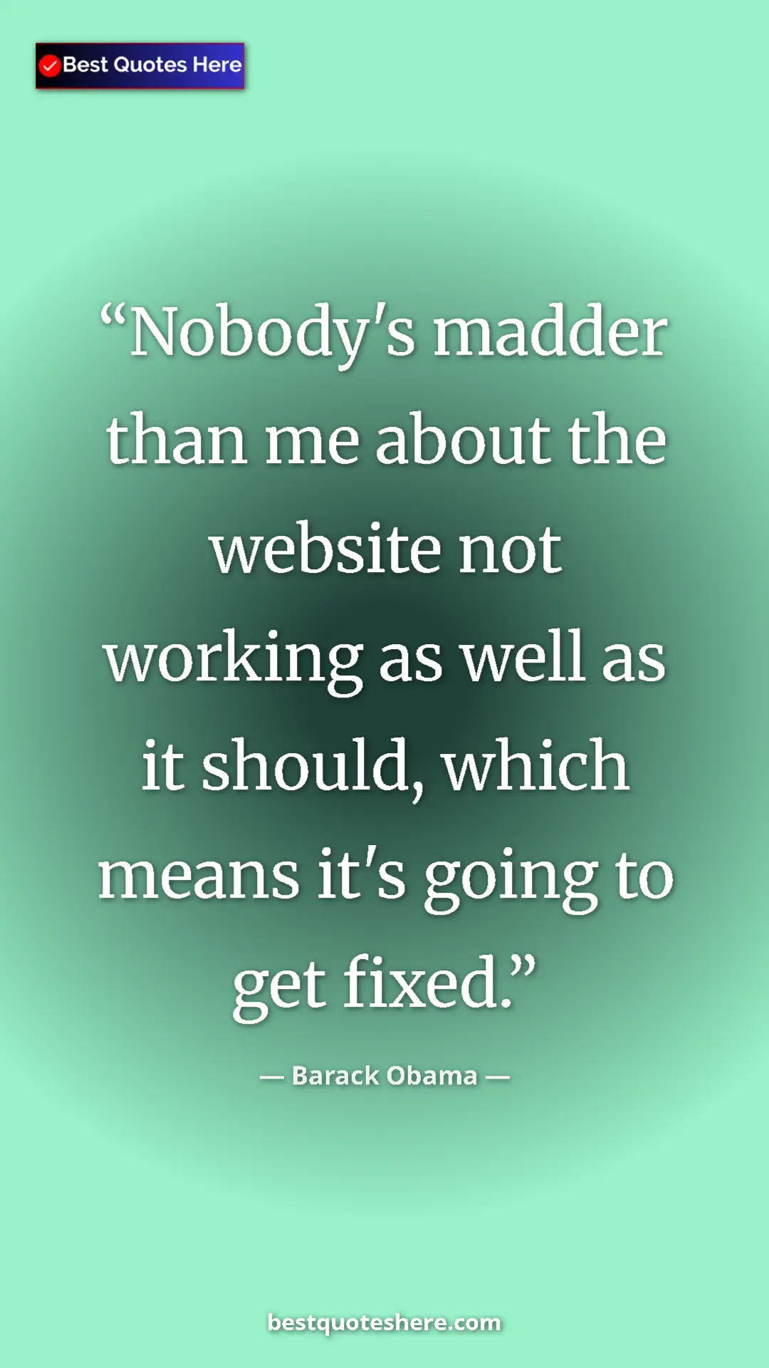 Barack Obama Quote Card: "Nobody's madder than me about the website not working as..." Pinterest quote poster by Barack Obama: "Nobody's madder than me about the website not working as..."