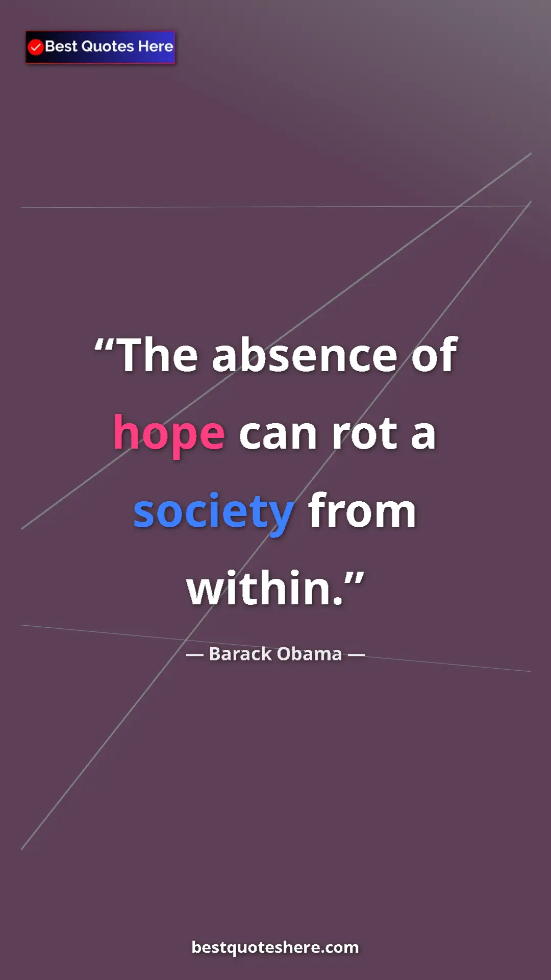 Barack Obama Quote Card: "The absence of hope can rot a society from within." Pinterest quote poster by Barack Obama: "The absence of hope can rot a society from within."