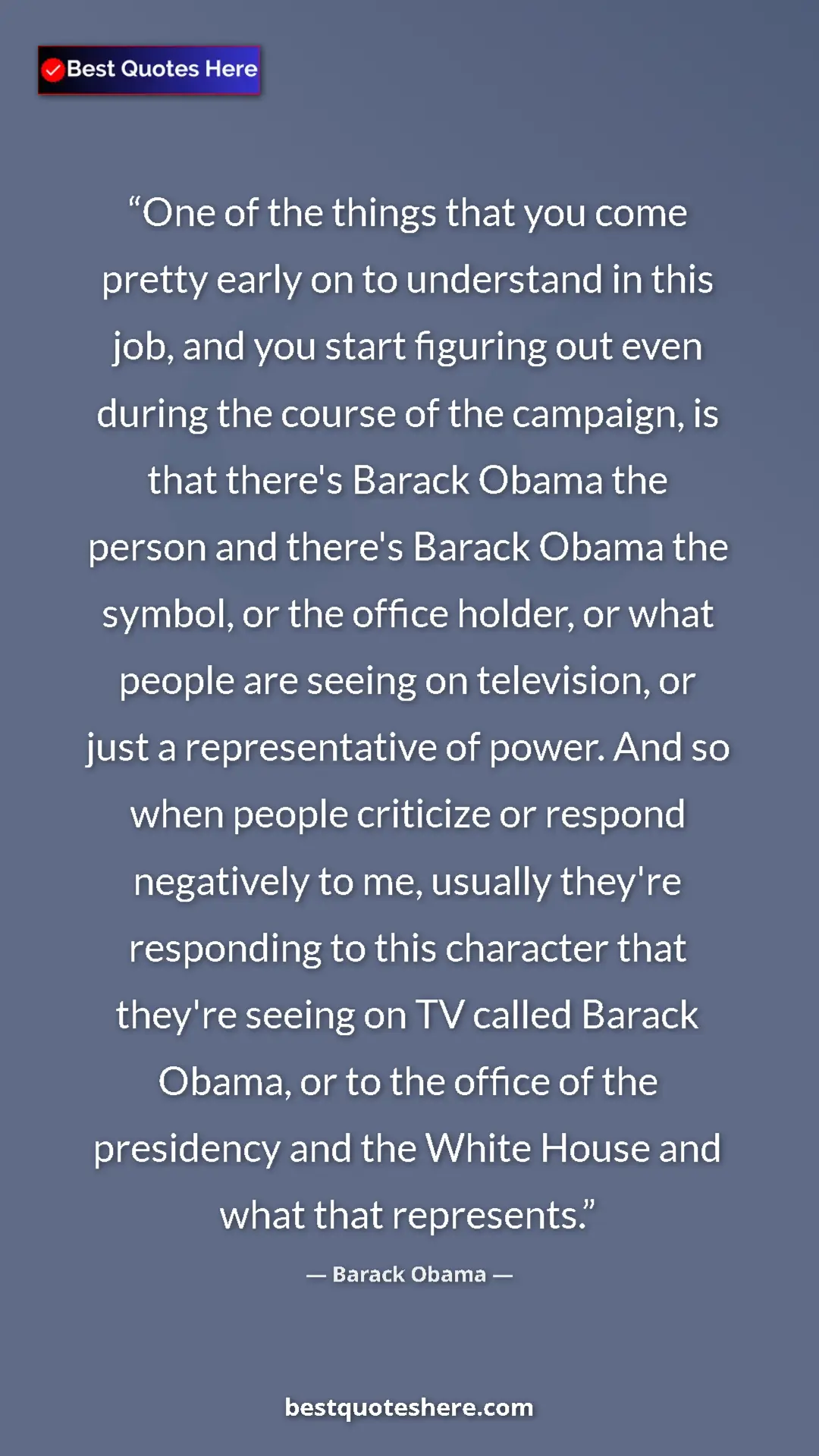 Barack Obama Quote Card: "One of the things that you come pretty early on to..." Pinterest quote poster by Barack Obama: "One of the things that you come pretty early on to..."