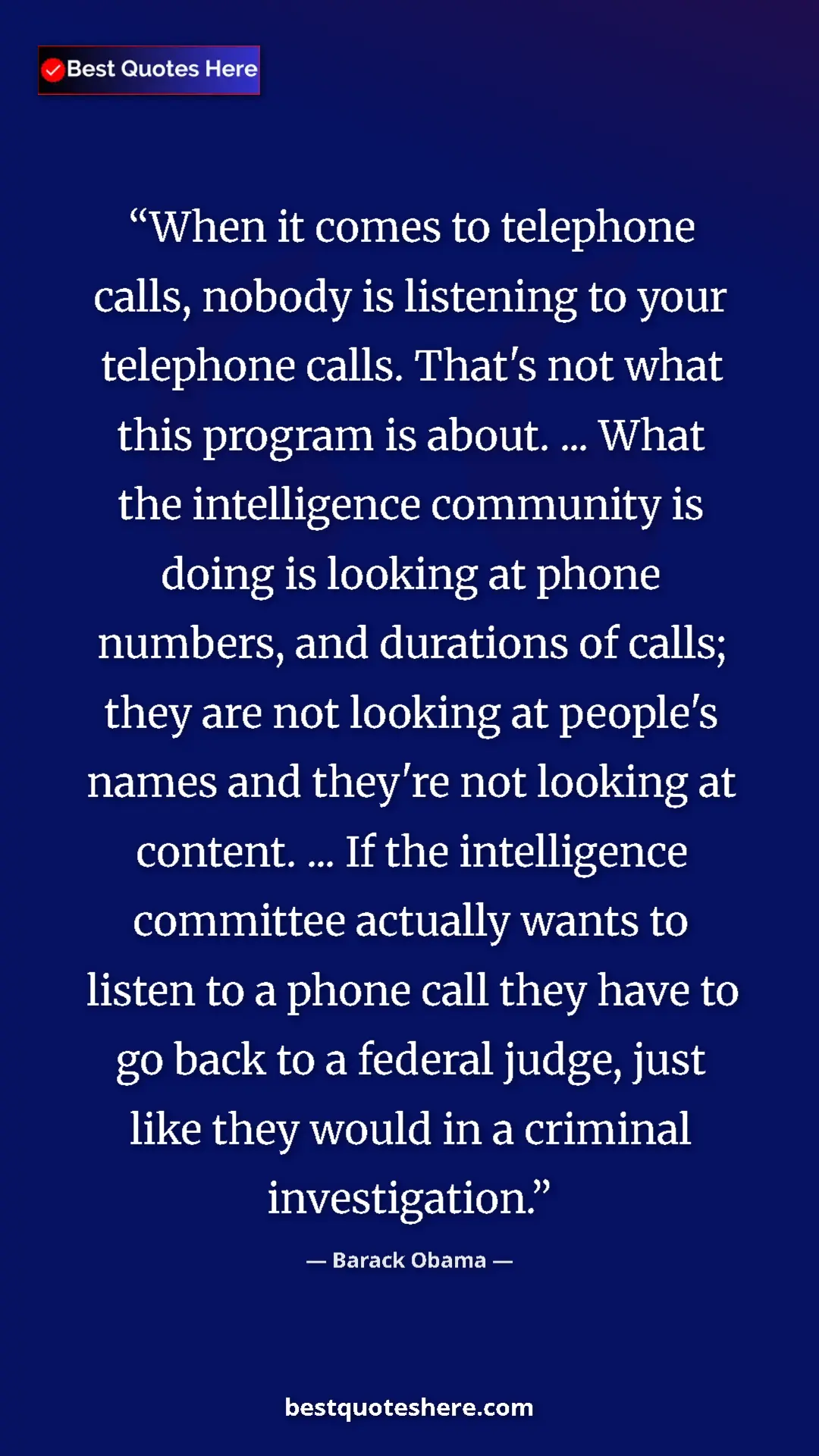 Barack Obama Quote Card: "When it comes to telephone calls, nobody is listening to..." Pinterest quote poster by Barack Obama: "When it comes to telephone calls, nobody is listening to..."