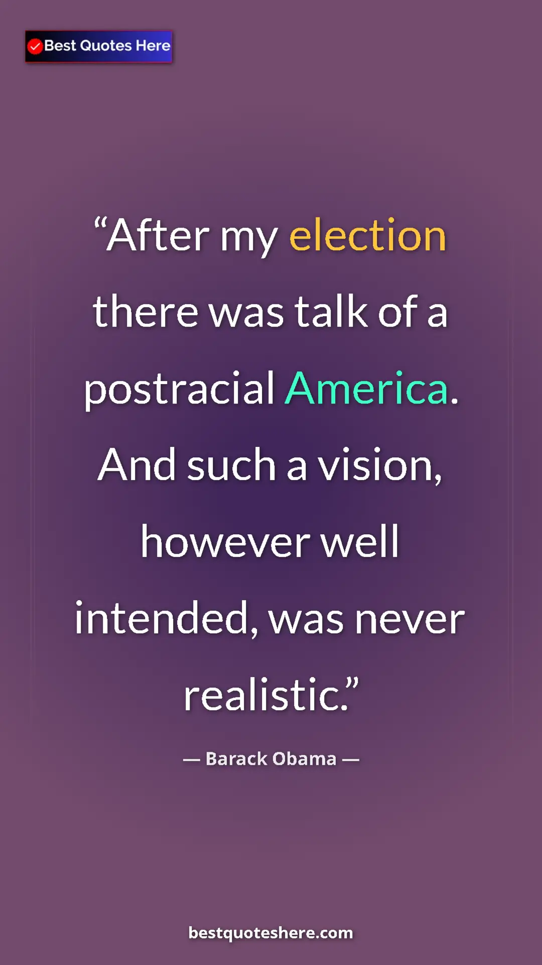 Barack Obama Quote Card: "After my election there was talk of a postracial America...." Pinterest quote poster by Barack Obama: "After my election there was talk of a postracial America...."