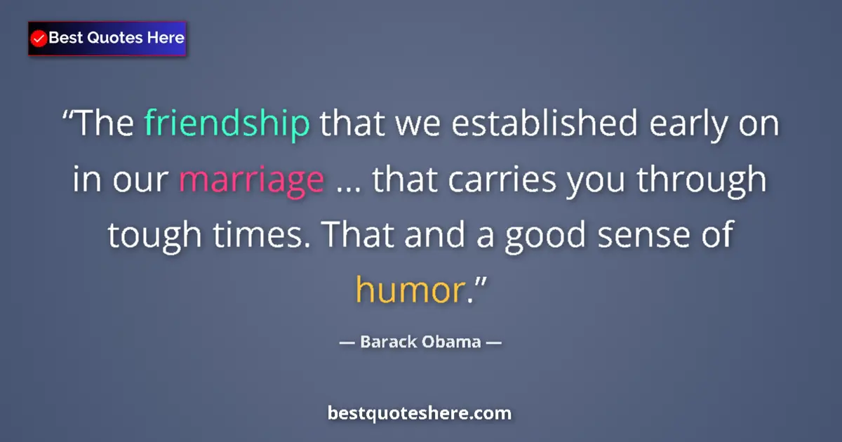 Image for the quote by Barack Obama: The friendship that we established early on in our marriage ... that carries you through tough times...