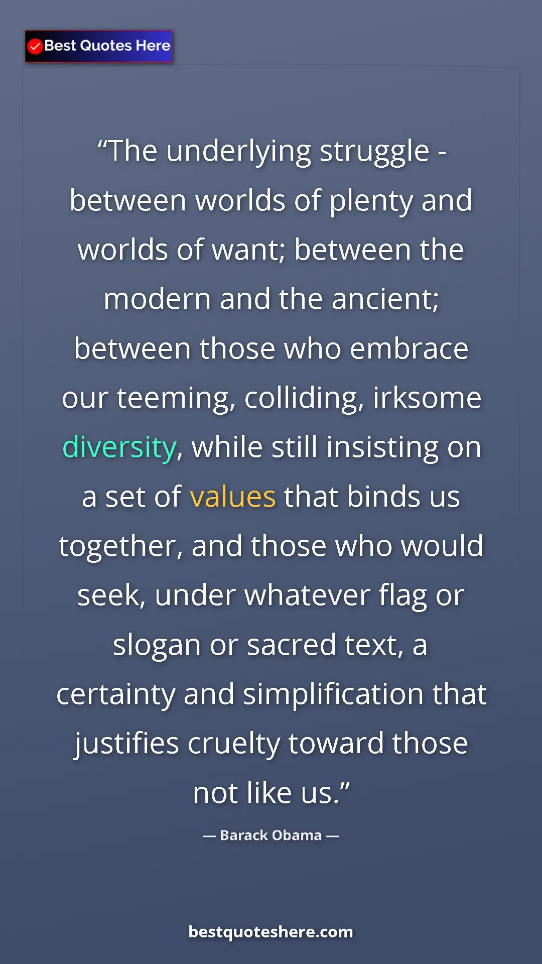Barack Obama Quote Card: "The underlying struggle - between worlds of plenty and world" Pinterest quote poster by Barack Obama: "The underlying struggle - between worlds of plenty and world"