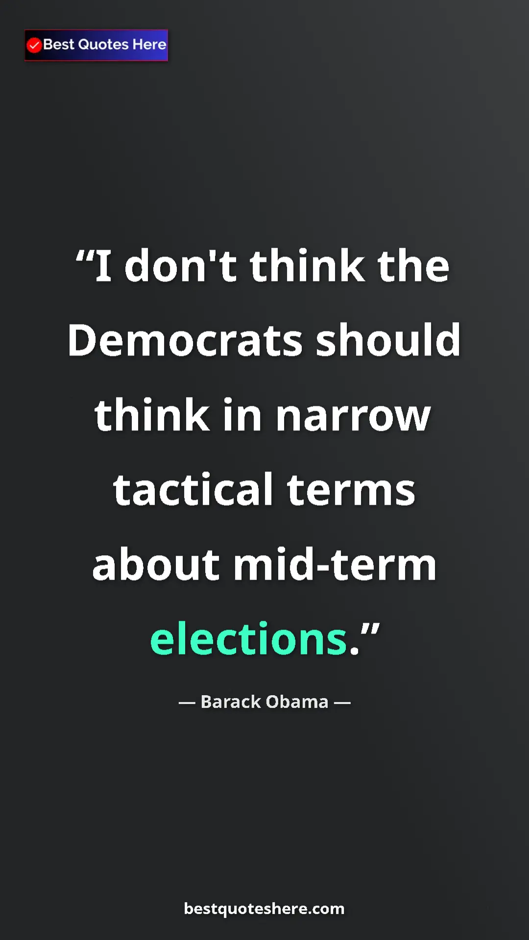 Barack Obama Quote Card: "I don't think the Democrats should think in narrow tactical..." Pinterest quote poster by Barack Obama: "I don't think the Democrats should think in narrow tactical..."