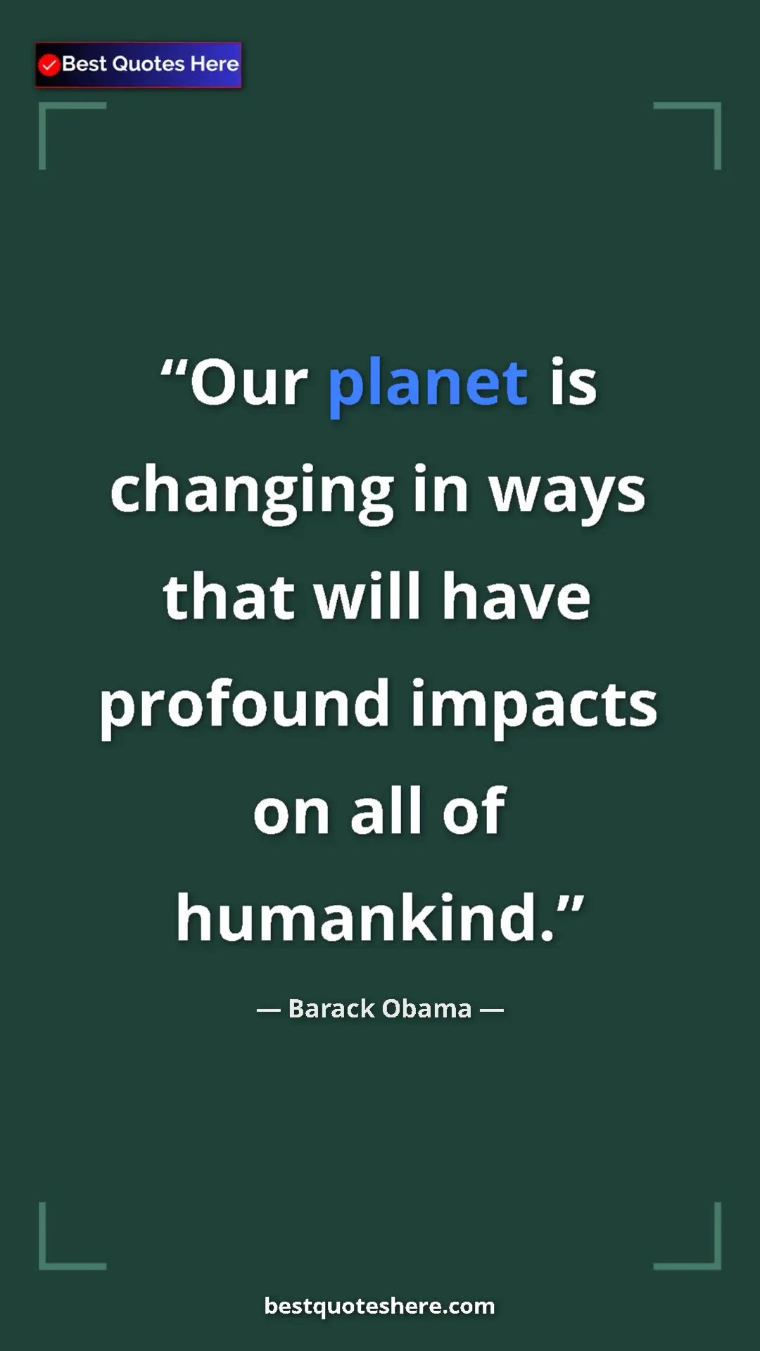 Barack Obama Quote Card: "Our planet is changing in ways that will have profound..." Pinterest quote poster by Barack Obama: "Our planet is changing in ways that will have profound..."