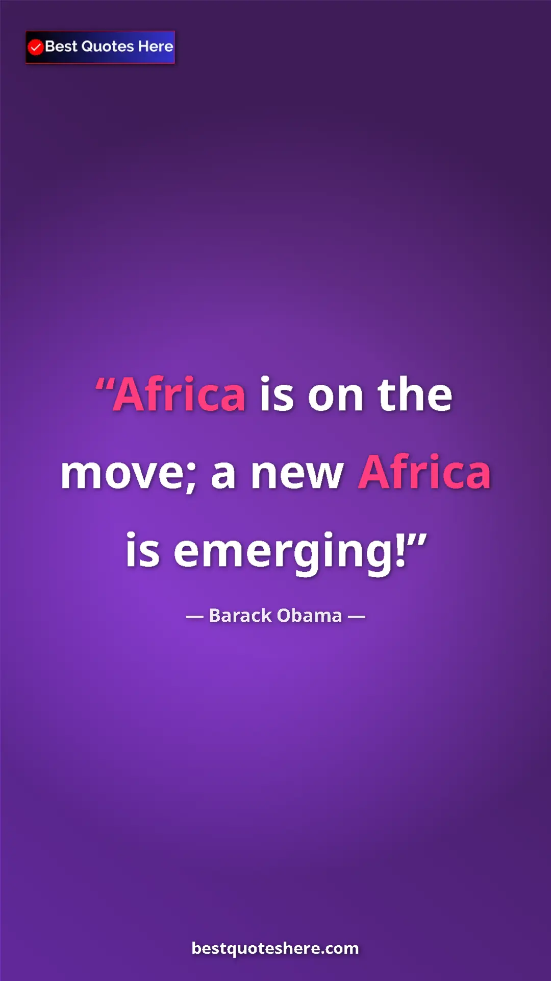 Barack Obama Quote Card: "Africa is on the move; a new Africa is emerging!" Pinterest quote poster by Barack Obama: "Africa is on the move; a new Africa is emerging!"