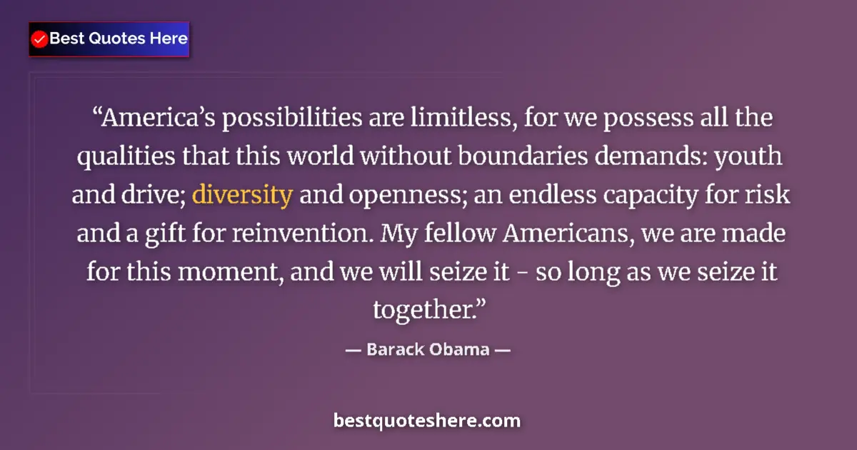 Image for the quote by Barack Obama: America’s possibilities are limitless, for we possess all the qualities that this world without boun...