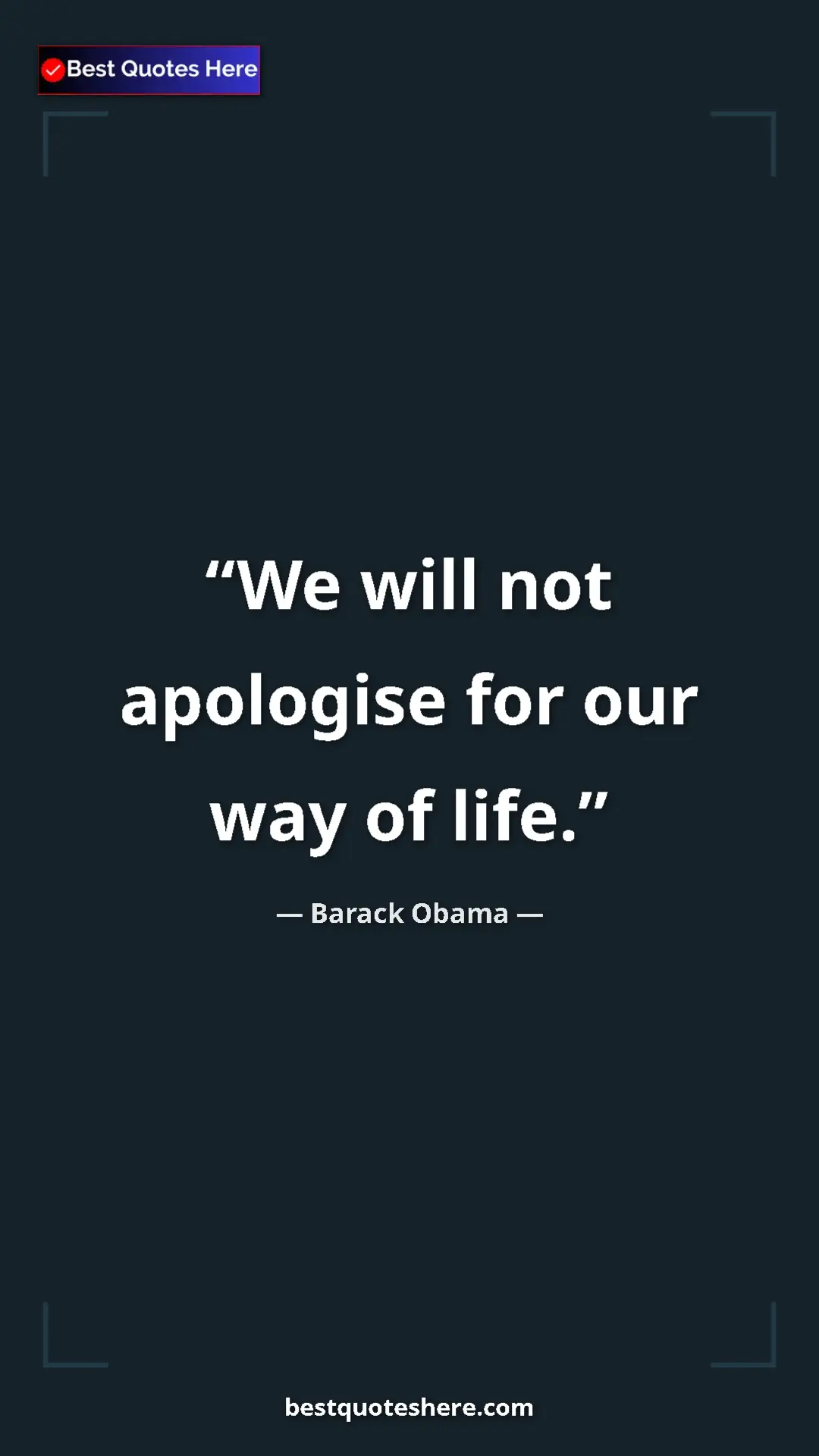 Pinterest quote poster by Barack Obama: "We will not apologise for our way of life."