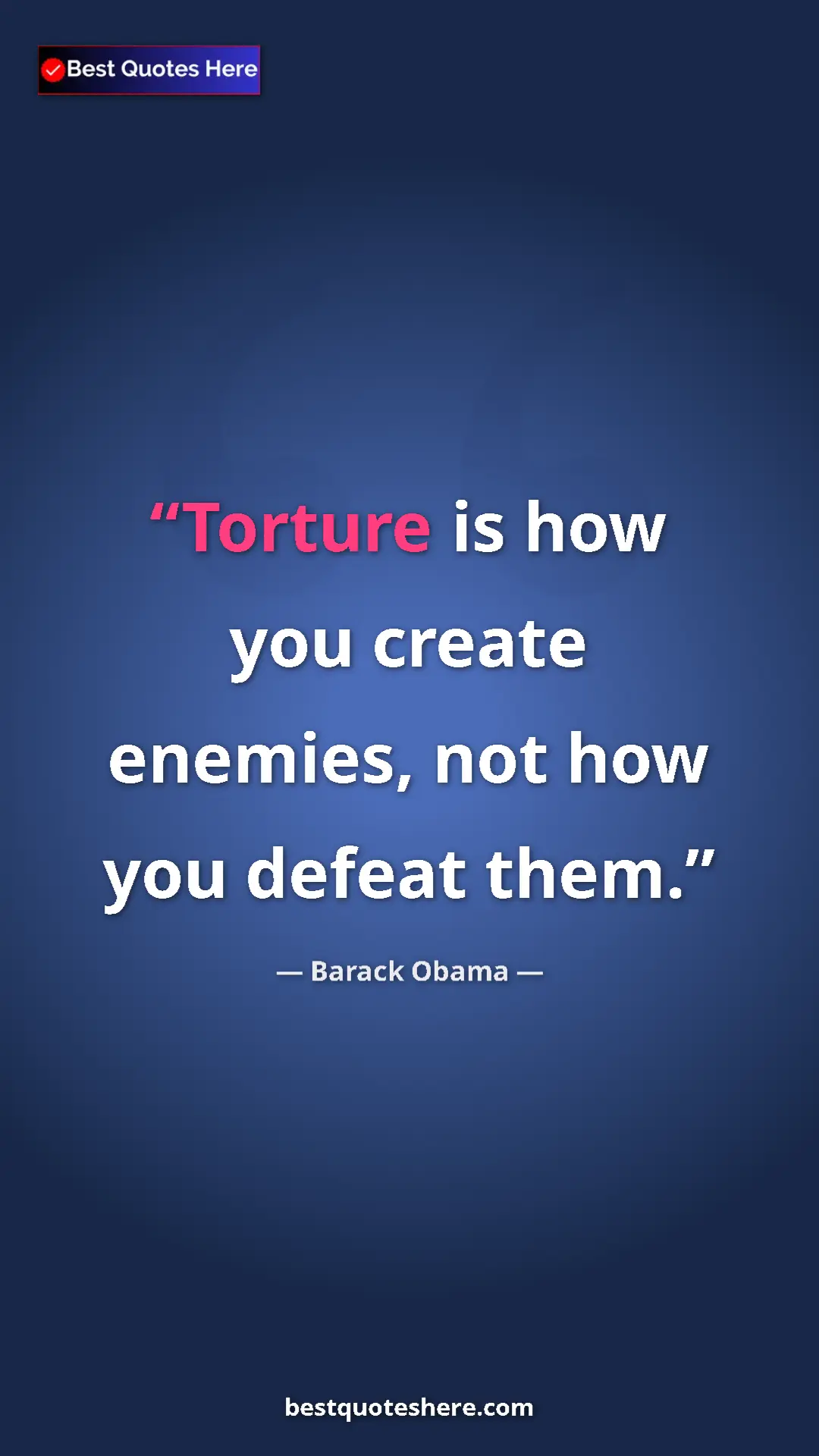 Pinterest quote poster by Barack Obama: "Torture is how you create enemies, not how you defeat them."