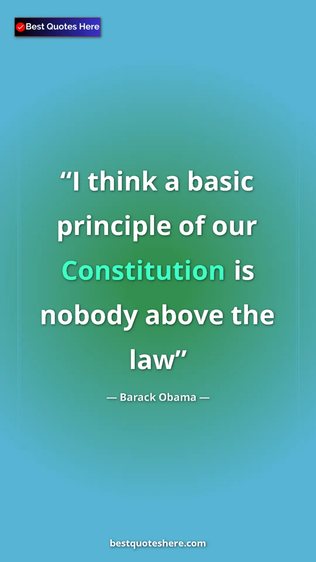 Barack Obama Quote Card: "I think a basic principle of our Constitution is nobody..." Pinterest quote poster by Barack Obama: "I think a basic principle of our Constitution is nobody..."