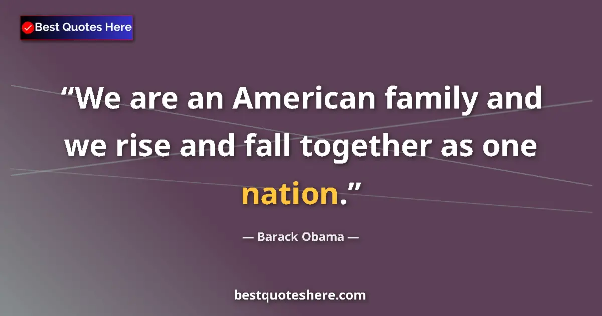 Quote by Barack Obama: We are an American family and we rise and fall together as one nation....