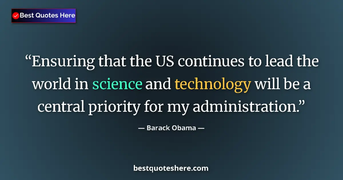 Quote by Barack Obama: Ensuring that the US continues to lead the world i