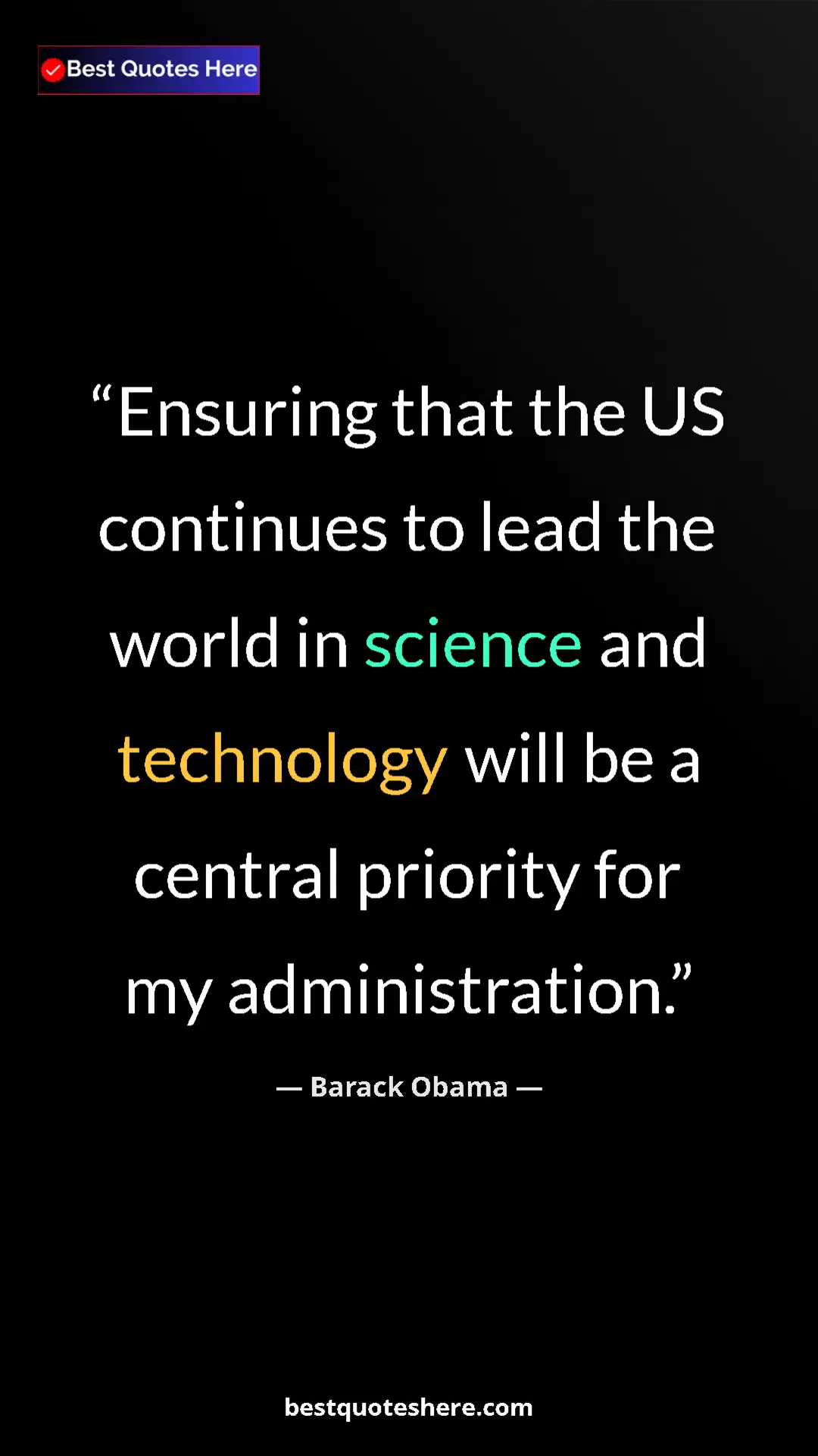 Barack Obama Quote Card: "Ensuring that the US continues to lead the world in science..." Pinterest quote poster by Barack Obama: "Ensuring that the US continues to lead the world in science..."