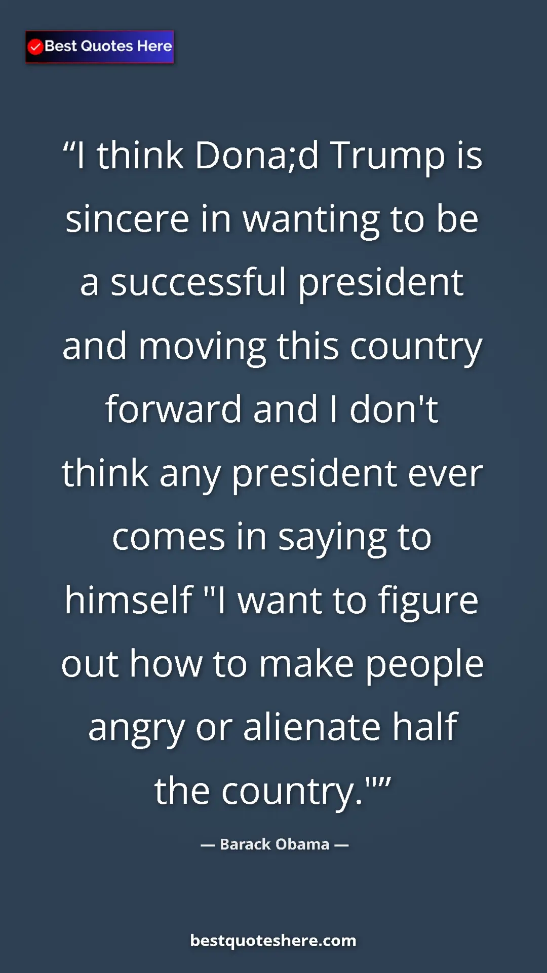 Barack Obama Quote Card: "I think Dona;d Trump is sincere in wanting to be a..." Pinterest quote poster by Barack Obama: "I think Dona;d Trump is sincere in wanting to be a..."