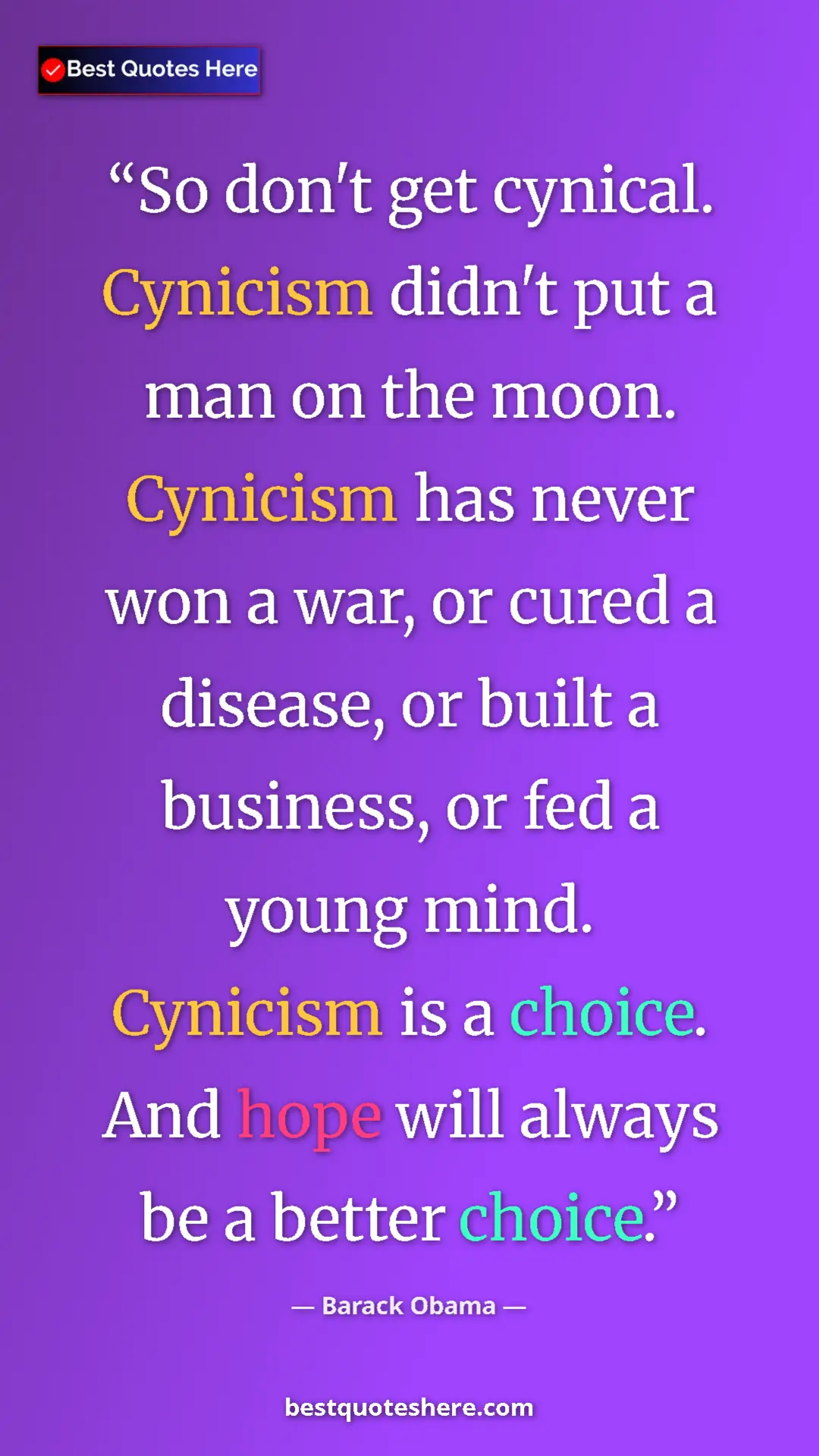 Barack Obama Quote Card: "So don't get cynical. Cynicism didn't put a man on the..." Pinterest quote poster by Barack Obama: "So don't get cynical. Cynicism didn't put a man on the..."