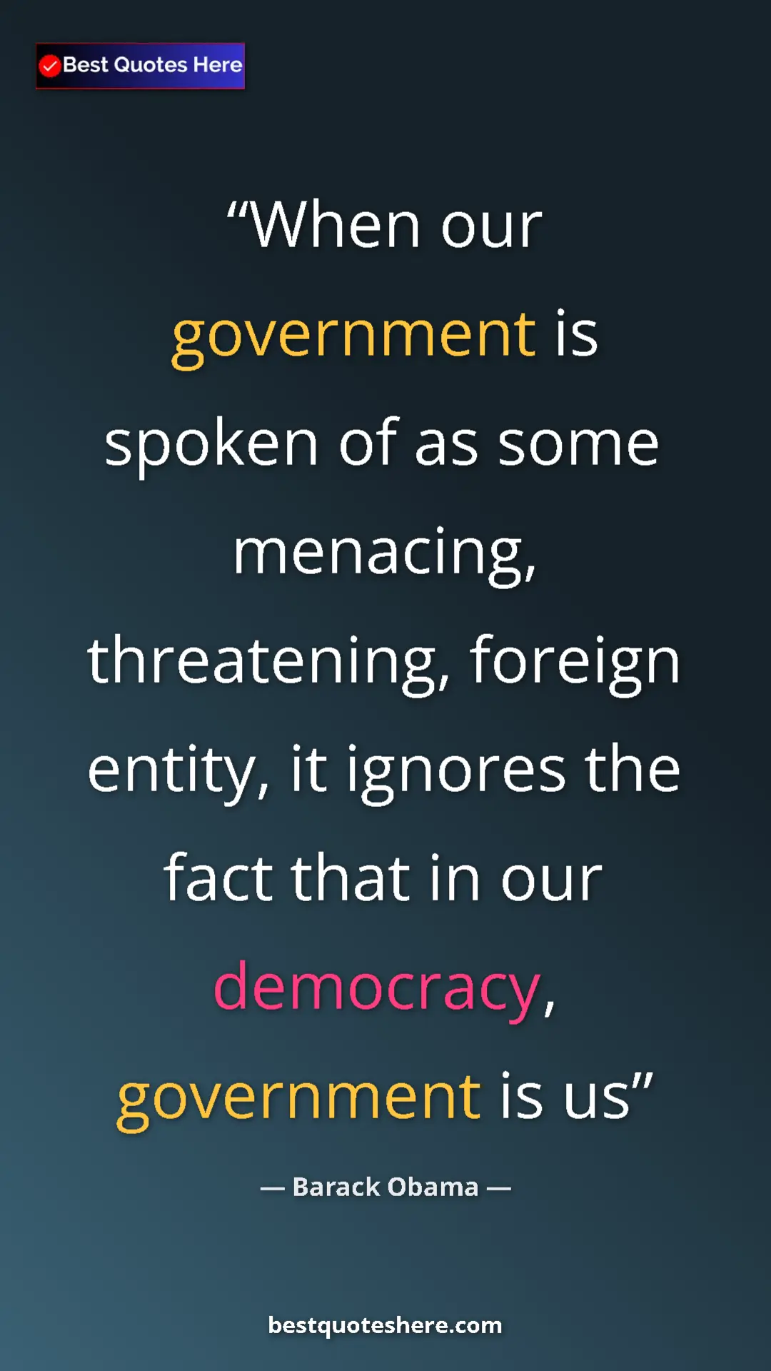 Barack Obama Quote Card: "When our government is spoken of as some menacing,..." Pinterest quote poster by Barack Obama: "When our government is spoken of as some menacing,..."