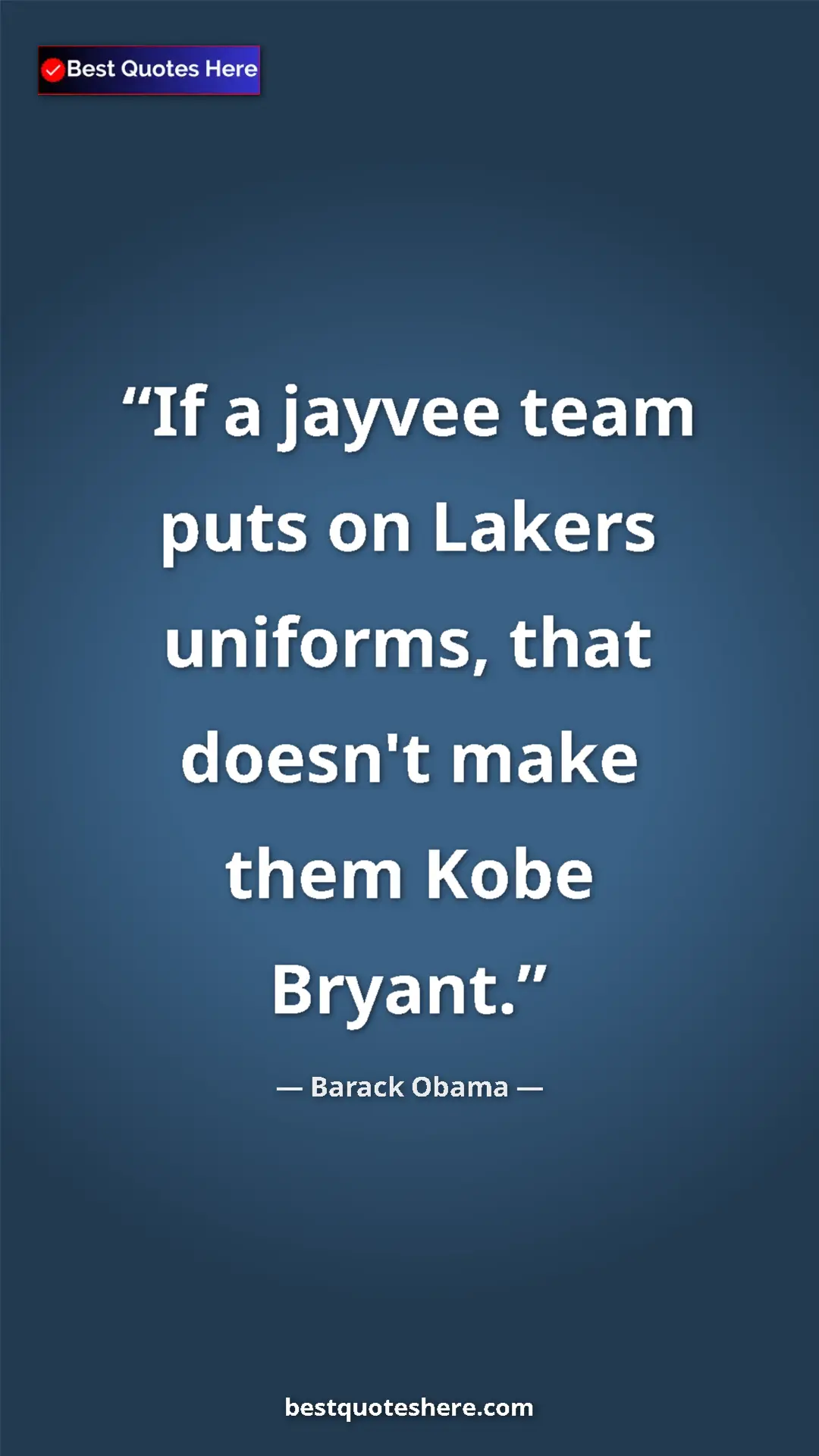 Barack Obama Quote Card: "If a jayvee team puts on Lakers uniforms, that doesn't make..." Pinterest quote poster by Barack Obama: "If a jayvee team puts on Lakers uniforms, that doesn't make..."